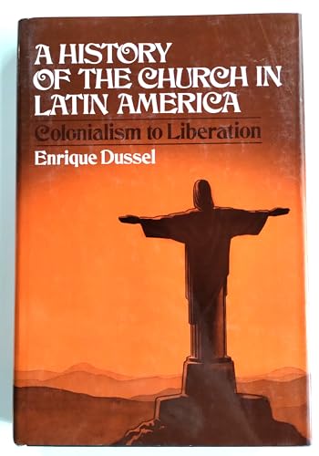 9780802835482: A History of the Church in Latin America: Colonialism to Liberation (1492-1979)