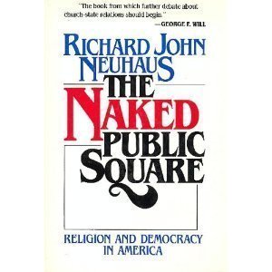 Beispielbild fr The Naked Public Square : Religion and Democracy in America zum Verkauf von Better World Books