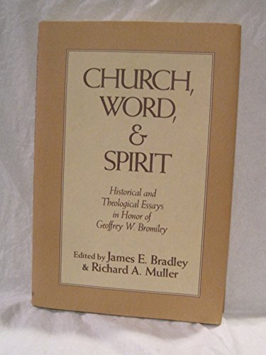 Imagen de archivo de Church, Word, and Spirit: Historical and Theological Essays in Honor of Geoffrey W. Bromiley a la venta por JR Books
