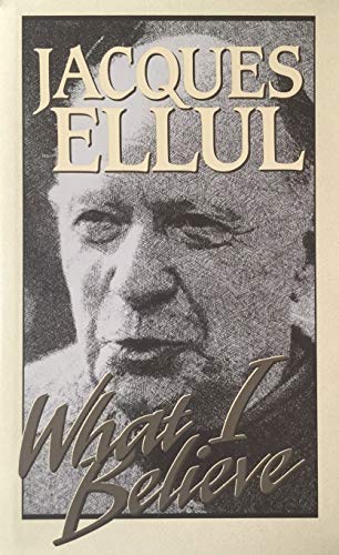 What I Believe (9780802836588) by Ellul, Jacques; Bromiley, Geoffrey W.