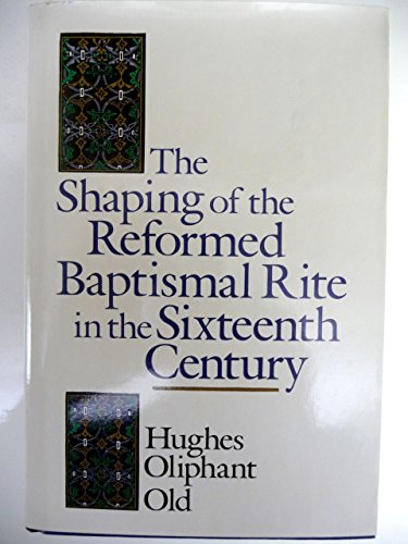 9780802836991: The Shaping of the Reformed Baptismal Rite in the Sixteenth Century