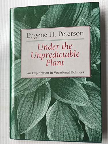 Stock image for Under the Unpredictable Plant: An Exploration in Vocational Holiness for sale by Books of the Smoky Mountains