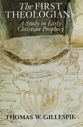 Stock image for The First Theologians : A Study in Early Christian Prophecy for sale by Better World Books