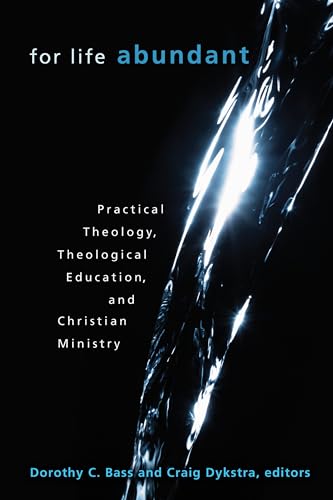 Imagen de archivo de For Life Abundant: Practical Theology, Theological Education, and Christian Ministry a la venta por ThriftBooks-Atlanta