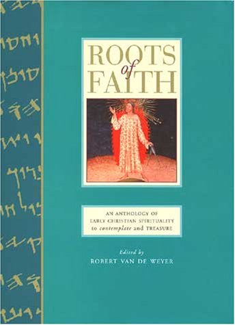 Beispielbild fr Roots of Faith: An Anthology of Early Christian Sprituality to Contemplate and Treasure zum Verkauf von Once Upon A Time Books