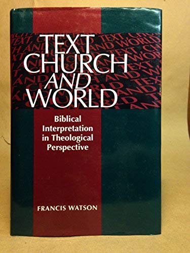 Text, Church, and World: Biblical Interpretation in Theological Perspective (9780802837745) by Watson, Francis
