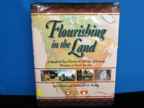 9780802837950: Flourishing in the Land: A Hundred-Year History of Christian Reformed Missions in North America: 100-year Journey of Christian Reformed Missions in North America