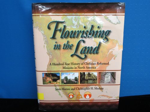 Stock image for Flourishing in the Land: A Hundred-Year History of Christian Reformed Missions in North America for sale by Jay W. Nelson, Bookseller, IOBA