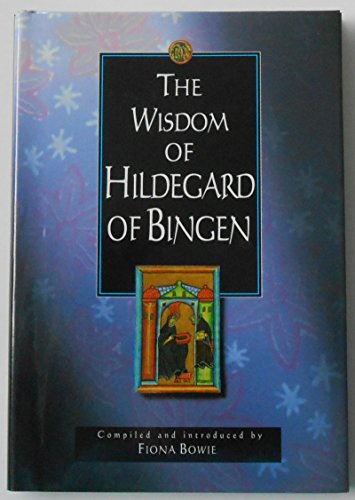 Beispielbild fr The Wisdom of Hildegard of Bingen: Compiled and Introduced by Fiona Bowie (Wisdom Series) zum Verkauf von Books From California