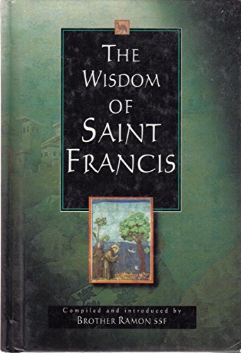 Imagen de archivo de The Wisdom of Saint Francis: Compiled and Introduced by Brother Ramon, S.S.F (Wisdom Series) a la venta por Wonder Book