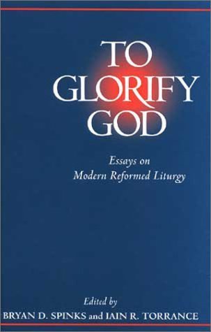 Imagen de archivo de To Glorify God: Essays on Modern Reformed Liturgy a la venta por ThriftBooks-Dallas