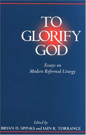Stock image for To Glorify God: Essays on Modern Reformed Liturgy for sale by ThriftBooks-Dallas