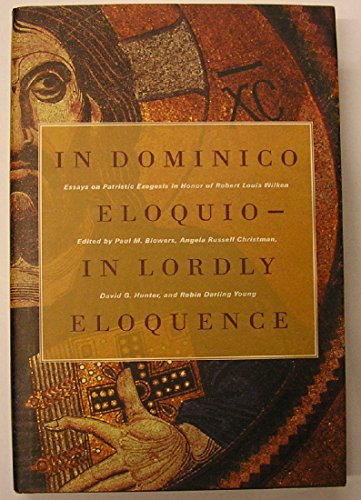 9780802838827: In Dominico Eloquio/in Lordly Eloquence: Essays on Patristic Exegesis in Honor of Robert Louis Wilken: Essays on Patristic Exegesis in Honor of Robert ... / Edited by Paul M. Blowers ... [Et Al.].