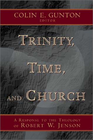 9780802838995: Trinity, Time, and Church: A Response to the Theology of Robert W. Jenson