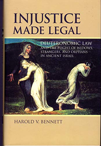 9780802839091: Injustice Made Legal: Deuteronomic Law and the Plight of Widows, Strangers, and Orphans in Ancient Israel (Bible in Its World)