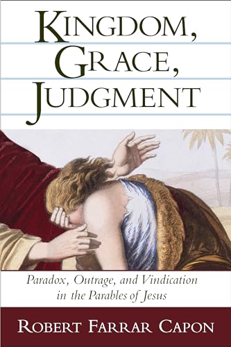 9780802839497: Kingdom, Grace, Judgment: Paradox, Outrage, and Vindication in the Parables of Jesus