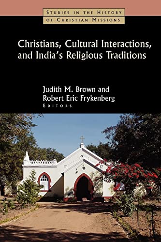 Christians, Cultural Interactions, and India's Religious Traditions (Studies in the History of Ch...