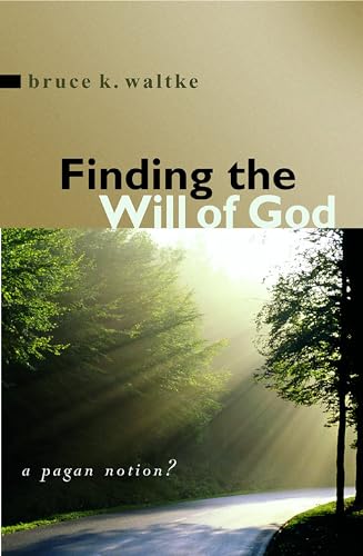 Finding the Will of God: A Pagan Notion? (9780802839749) by Bruce K. Waltke