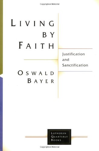 Beispielbild fr Living by Faith: Justification and Sanctification (Lutheran Quarterly Books (LQB)) zum Verkauf von BooksRun