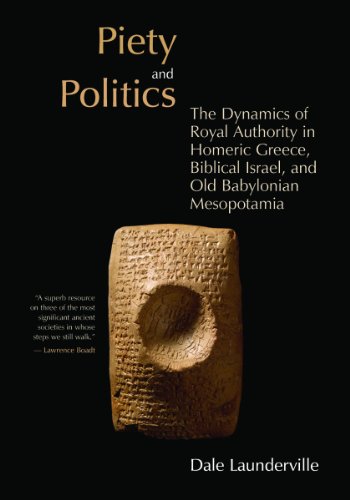 9780802839947: Piety and Politics: The Dynamics of Royal Authority in Homeric Greece, Biblical Israel, and Old Babylonian Mesopotamia