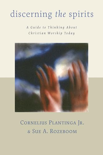 9780802839992: Discerning the Spirits: A Guide to Thinking about Christian Worship Today (The Calvin Institute of Christian Worship Liturgical Studies (CICW))