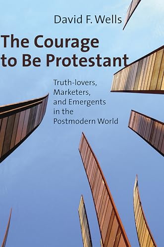 Beispielbild fr The Courage to Be Protestant: Truth-lovers, Marketers, and Emergents in the Postmodern World zum Verkauf von Decluttr