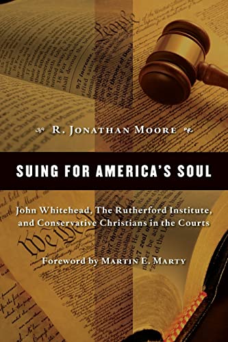 Beispielbild fr Suing for America's Soul: John Whitehead, the Rutherford Institute, and Conservative Christians in the Courts (Emory University Studies in Law and Religion) zum Verkauf von Wonder Book