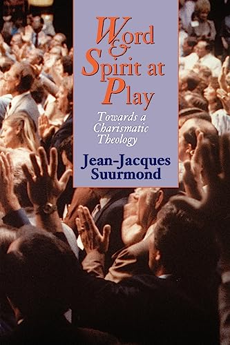 Beispielbild fr Word and Spirit at Play: Towards a Charismatic Theology zum Verkauf von Priceless Books