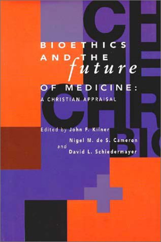 Beispielbild fr Bioethics and the Future of Medicine : A Christian Appraisal zum Verkauf von Better World Books