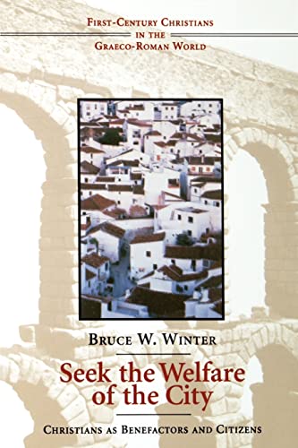 Imagen de archivo de Seek the Welfare of the City: Christians as Benefactors and Citizens (First-Century Christians in the Graeco-Roman World) a la venta por HPB-Red