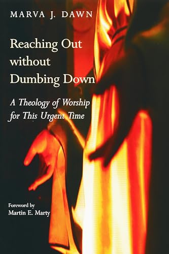 Imagen de archivo de Reaching Out Without Dumbing Down: A Theology of Worship for This Urgent Time a la venta por SecondSale