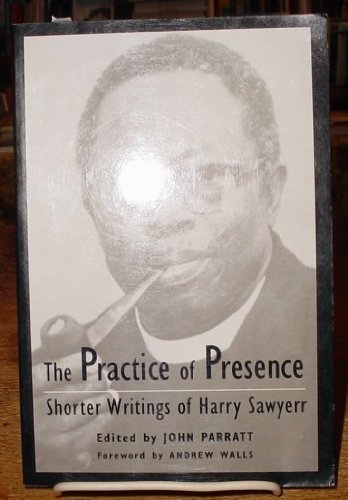Stock image for The Practice of Presence: Shorter Writings of Harry Sawyerr for sale by Edmonton Book Store