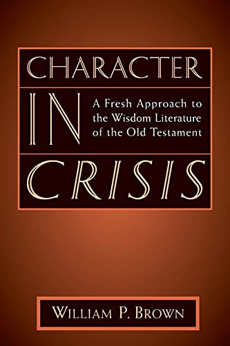 Beispielbild fr Character in Crisis : A Fresh Approach to the Wisdom Literature of the Old Testament zum Verkauf von Better World Books