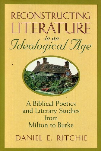 Beispielbild fr Reconstructing Literature in an Ideological Age: A Biblical Poetics and Literary Studies from Milton to Burke zum Verkauf von Wonder Book