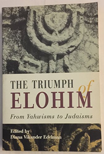 Stock image for The Triumph of Elohim: From Yahwisms to Judaisms for sale by Regent College Bookstore