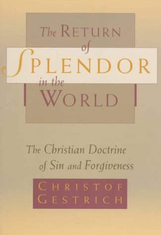 Imagen de archivo de The Return of Splendor in the World: The Christian Doctrine of Sin and Forgiveness a la venta por Gulf Coast Books