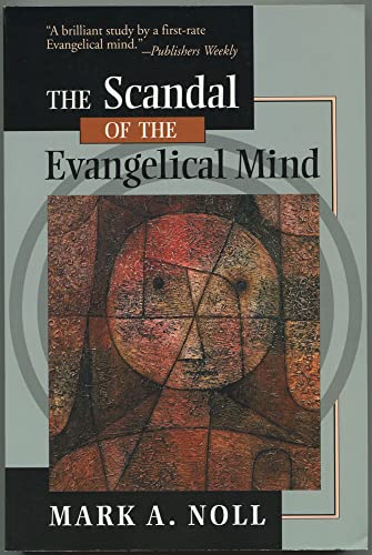Imagen de archivo de The Scandal of the Evangelical Mind a la venta por Goodwill Books