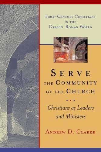 Serve the Community of the Church: Christians as Leaders and Ministers (First-Century Christians ...