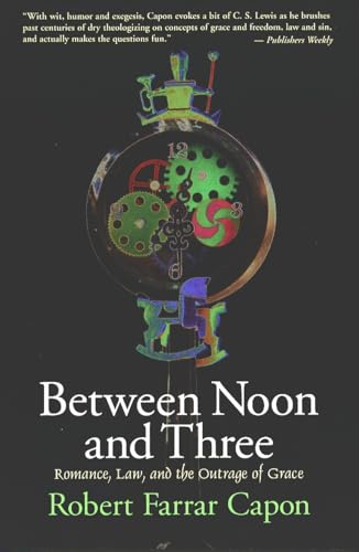 Imagen de archivo de Between Noon and Three: Romance, Law, and the Outrage of Grace a la venta por Bulk Book Warehouse