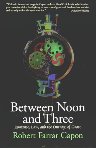 9780802842220: Between Noon and Three: Romance, Law, and the Outrage of Grace