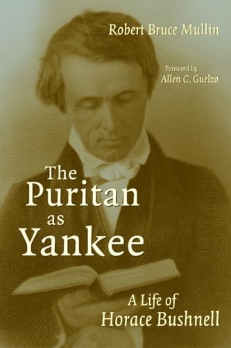 Beispielbild fr The Puritan As Yankee : A Life of Horace Bushnell zum Verkauf von Better World Books