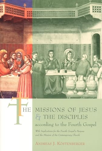 9780802842558: The Missions of Jesus and the Disciples According to the Fourth Gospel: With Implications for the Fourth Gospel's Purpose and the Mission of the Contemporary Church