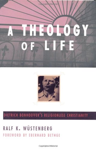 A Theology of Life: Dietrich Bonhoeffer's Religionless Christianity