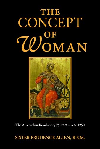 Imagen de archivo de The Concept of a Woman: The Aristotelian Revolution. 750 B.C .- A.D. 1250 a la venta por Windows Booksellers