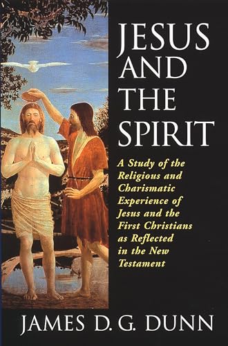 

JESUS AND THE SPIRIT A Study of the Religious and Charismatic Experience of Jesus and the First Christians as Reflected in the New Testament