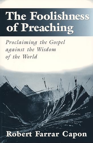 Imagen de archivo de The Foolishness of Preaching : Proclaiming the Gospel Against the Wisdom of the World a la venta por ZBK Books