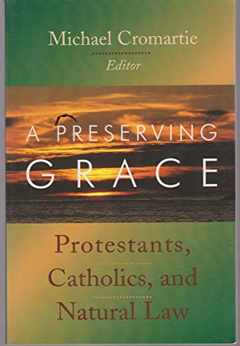 Imagen de archivo de A Preserving Grace: Protestants, Catholics, and Natural Law a la venta por Wonder Book