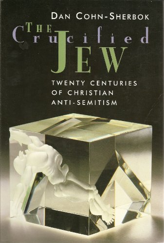 Beispielbild fr The Crucified Jew: Twenty Centuries of Christian Anti-Semitism zum Verkauf von Books From California