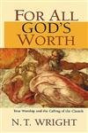 Beispielbild fr For All God's Worth : True Worship and the Calling of the Christian Church zum Verkauf von Better World Books