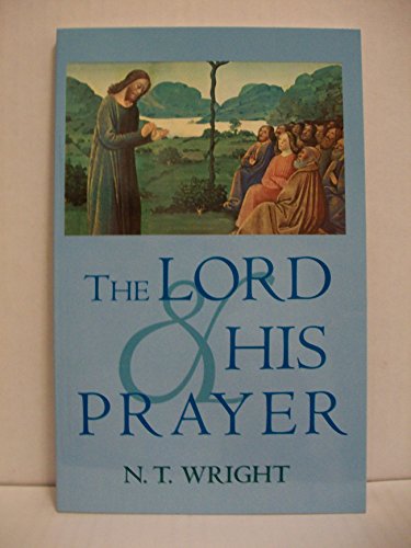 The Lord and His Prayer. - WRIGHT, N.T.